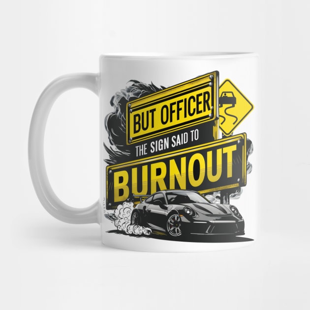 But officer the sign said to do a burnout five by Inkspire Apparel designs